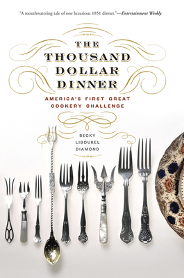 The Thousand Dollar Dinner: America's First Great Cookery Challenge - Diamond, Becky Libourel