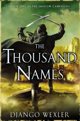 The Thousand Names: Book One of the Shadow Campaigns - Wexler, Django