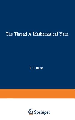 The Thread: A Mathematical Yarn - Davis, Philip J