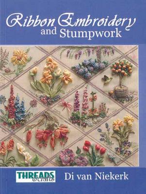 The Threads & Crafts Book of Ribbon Embroidery and Stumpwork - Niekerk, Di Van