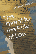 The Threat to the Rule of Law