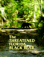 The Threatened Florida Black Bear - Clark, Margaret Goff