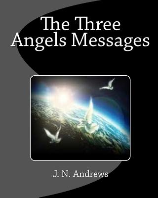 The Three Angels Messages - Andrews, J N