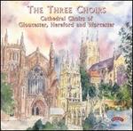 The Three Choirs - Gloucester Cathedral Choir (choir, chorus); Hereford Cathedral Choir (choir, chorus); Worcester Cathedral Choir (choir, chorus)