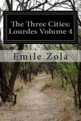 The Three Cities: Lourdes Volume 4 - Vizetelly, Ernest a (Translated by), and Zola, Emile