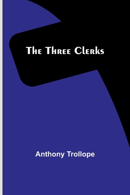 The Three Clerks - Trollope, Anthony