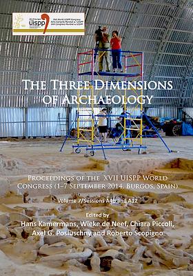 The Three Dimensions of Archaeology: Proceedings of the XVII Uispp World Congress (1-7 September, Burgos, Spain). Volume 7/Sessions A4b and A12 - Kamermans, Hans (Editor), and De Neef, Wieke (Editor), and Piccoli, Chiara (Editor)