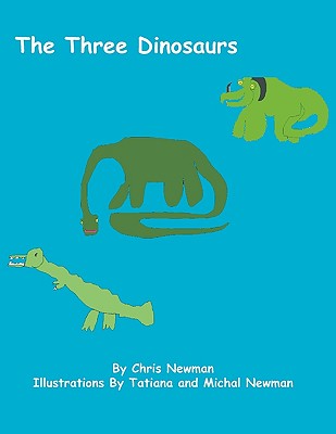 The Three Dinosaurs - Newman, Chris