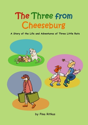 The Three from Cheeseburg: A Story of the Life and Adventures of Three Little Rats - Ritkus, Pina