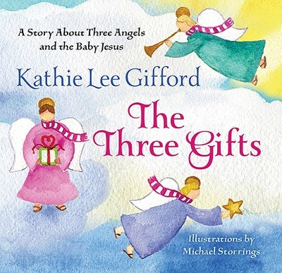 The Three Gifts: A Story about Three Angels and the Baby Jesus - Gifford, Kathie Lee