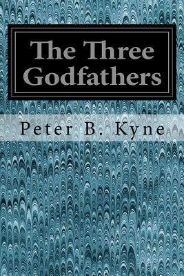 The Three Godfathers - Kyne, Peter B