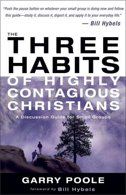 The Three Habits of Highly Contagious Christians: A Discussion Guide for Small Groups - Poole, Garry