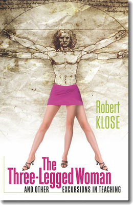 The Three-Legged Woman & Other Excursions in Teaching - Klose, Robert
