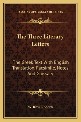 The Three Literary Letters: The Greek Text with English Translation, Facsimile, Notes and Glossary - Roberts, W Rhys (Introduction by)