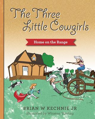 The Three Little Cowgirls - Kechnie, Brian W, Jr.