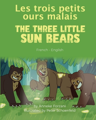 The Three Little Sun Bears (French-English): Les trois petits ours malais - Forzani, Anneke, and Schoenfeld, Peter (Illustrator), and Rocamora, Marine (Translated by)