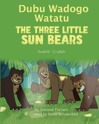 The Three Little Sun Bears (Swahili-English): Dubu Wadogo Watatu - Forzani, Anneke, and Schoenfeld, Peter (Illustrator), and Ikapesi, Emmanuel (Translated by)
