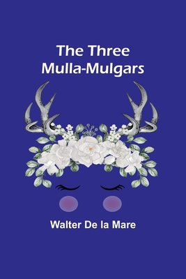 The Three Mulla-mulgars - Mare, Walter De