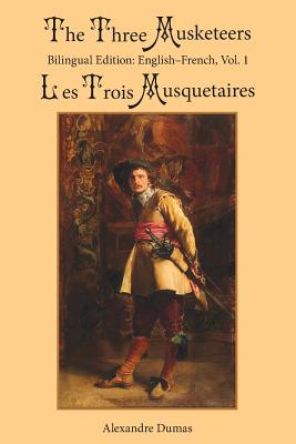 The Three Musketeers, Vol. 1: Bilingual Edition: English-French - Dumas, Alexandre, and Robson, William (Translated by), and Holroyd, Sarah E (Introduction by)