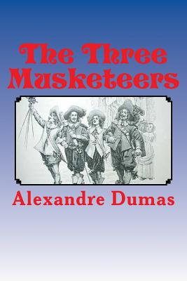 The Three Musketeers - Dumas, Alexandre