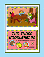 The Three Noodleheads: a foolish and funny tale based on an old English fairy tale, "The Three Sillies," plus a bonus draw and tell story
