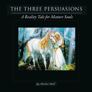 The Three Persuasions: A Reality Tale for Mature Souls