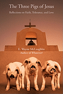 The Three Pigs of Jesus: Reflections on Faith, Tolerance, and Love