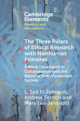 The Three Pillars of Ethical Research with Nonhuman Primates: A Work Developed in Collaboration with the National Anti-Vivisection Society - Johnson, L. Syd M, and Fenton, Andrew, and Jensvold, Mary Lee