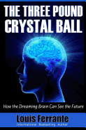 The Three Pound Crystal Ball: How the Dreaming Brain Can See the Future