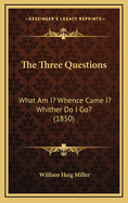 The Three Questions: What Am I? Whence Came I? Whither Do I Go? (1850)