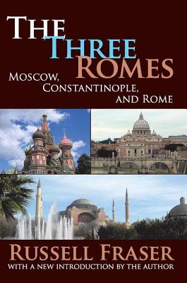 The Three Romes: Moscow, Constantinople, and Rome - Fraser, Russell