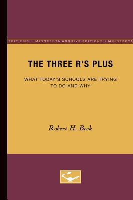 The Three R's Plus: What Today's Schools Are Trying to Do and Why - Beck, Robert H