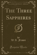 The Three Sapphires (Classic Reprint)