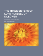 The Three Sisters of Lord Russell of Killowen; And Their Convent Life - Russell, Matthew