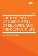 The Three Sisters of Lord Russell of Killowen, and Their Convent Life