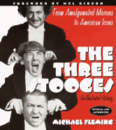The Three Stooges: An Illustrated History, from Amalgamated Morons to American Icons - Fleming, Michael, and Gibson, Mel (Foreword by)