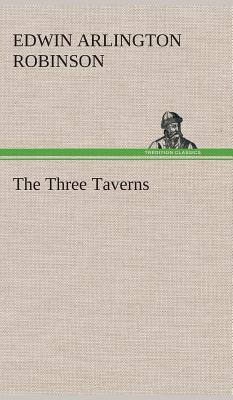 The Three Taverns - Robinson, Edwin Arlington