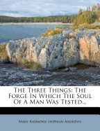 The Three Things: The Forge in Which the Soul of a Man Was Tested