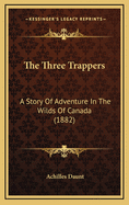 The Three Trappers: A Story of Adventure in the Wilds of Canada (1882)