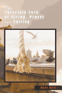 The Threefold Cord of Giving, Prayer and Fasting
