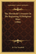 The Threshold Covenant or the Beginning of Religious Rites (1906)