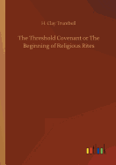 The Threshold Covenant or The Beginning of Religious Rites