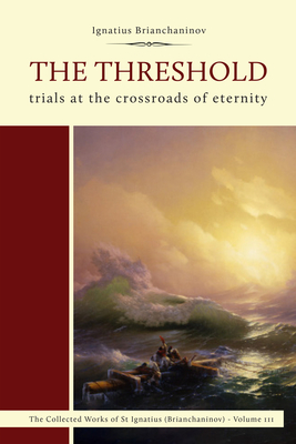 The Threshold: Trials at the Crossroads of Eternity - (Brianchaninov), Ignatius, and Kotar, Nicholas