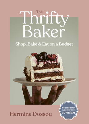 The Thrifty Baker: Shop, Bake & Eat on a Budget - Dossou, Hermine