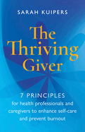 The Thriving Giver: 7 Principles for health professionals and caregivers to enhance self-care and prevent burnout