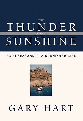 The Thunder and the Sunshine: Four Seasons in a Burnished Life - Hart, Gary