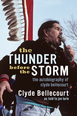 The Thunder Before the Storm: The Autobiography of Clyde Bellecourt - Bellecourt, Clyde, and Lurie, Jon