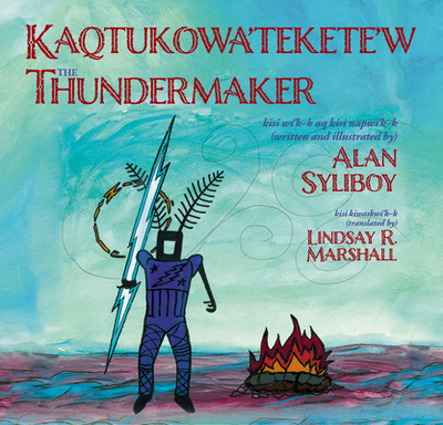 The Thundermaker - Syliboy, Alan, and Marshall, Lindsay (Translated by)