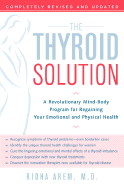 The Thyroid Solution: A Revolutionary Mind-Body Program for Regaining Your Emotional and Physical Health - Arem, Ridha, M.D., M D