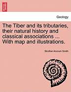 The Tiber and Its Tributaries, Their Natural History and Classical Associations